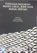 Perikanan Indonesia : masa lalu, kini dan masa depan